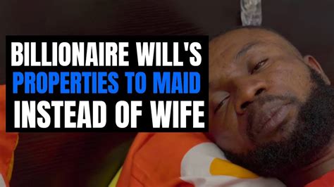 Billionaire Wills Properties To Maid Instead Of Wife Mocistudios