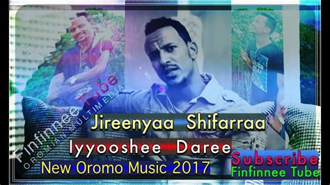 Iyyooshee Daree Jireenyaa Shifarraa New Oromo Music Video 2017 New