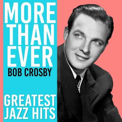 Bob Crosby More Than Ever Greatest Jazz Hits 2022 Mp3 320kbps
