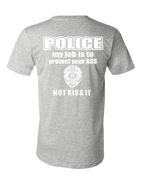 Police My Job Is To Protect Your Ass V Neck T Shirt Funny Cop Tee Ebay