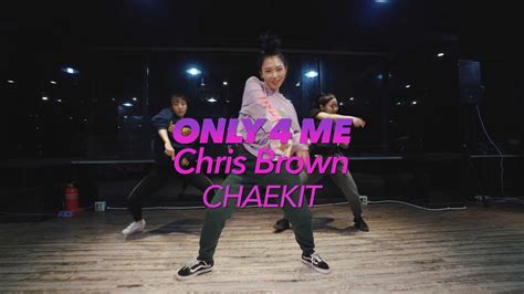 Only 4 Me Chris Brown Ll Choreo By Chaekit Youtube
