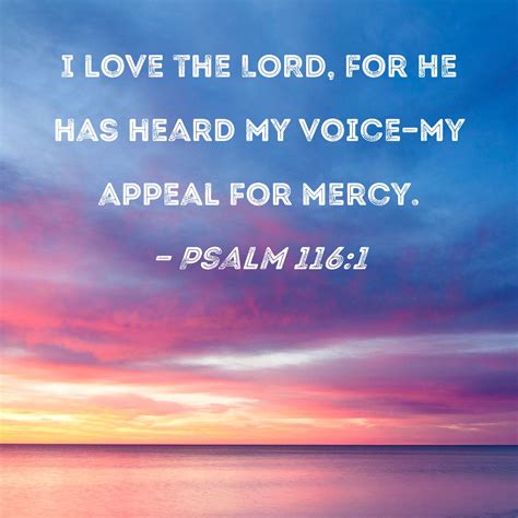 Psalm 1161 I Love The Lord For He Has Heard My Voice My Appeal For