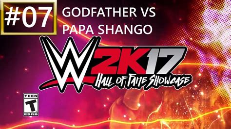 FINALE WWE 2K17 Hall Of Fame Showcase 07 GODFATHER Vs PAPA SHANGO