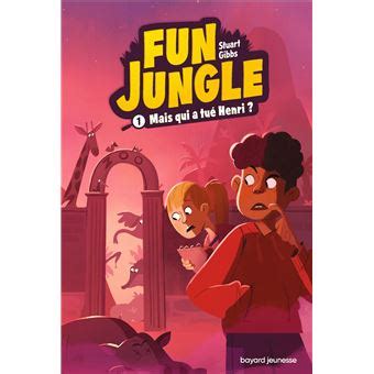 Fun Jungle Mais Qui A Tu Henri Tome Fun Jungle Stuart Gibbs Marion Roman Marie