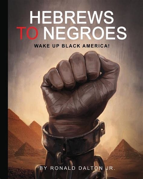Hebrews To Negroes Wake Up Black America By Ronald Dalton Jr English