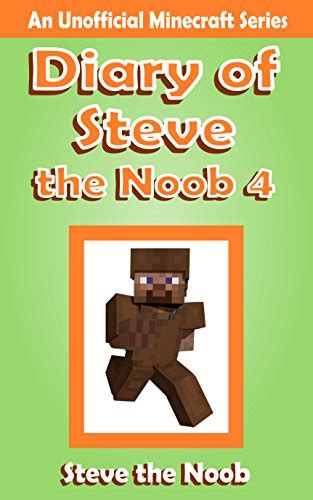 Diary Of Steve The Noob 4 An Unofficial Minecraft Book Diary Of