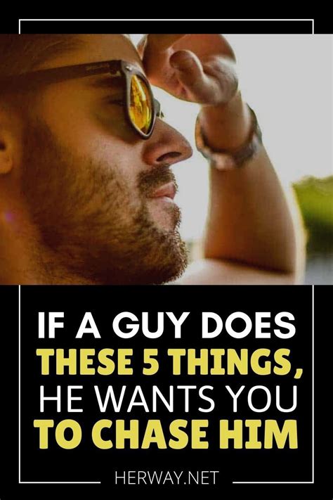 If A Guy Does These 5 Things He Wants You To Chase Him Get The Guy