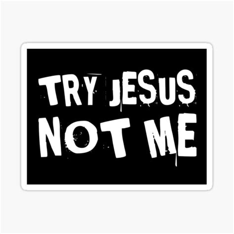 Try Jesus Not Me Christian America Sticker For Sale By