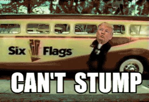 Cant Stump Wont Stump Cant Stump The Trump Know Your Meme