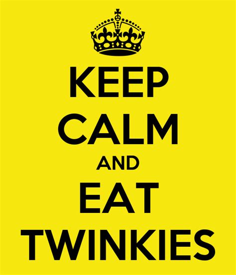 Keep Calm And Eat Twinkies Poster Jake Keep Calm O Matic