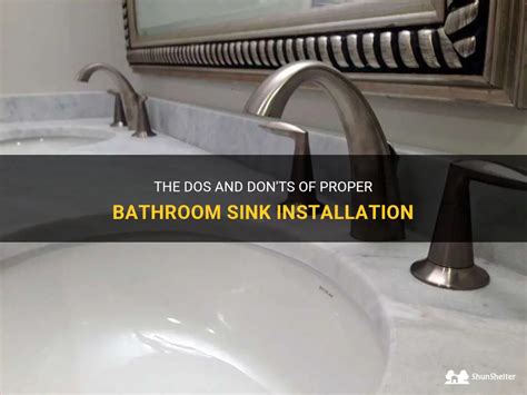 The Dos And Don Ts Of Proper Bathroom Sink Installation ShunShelter