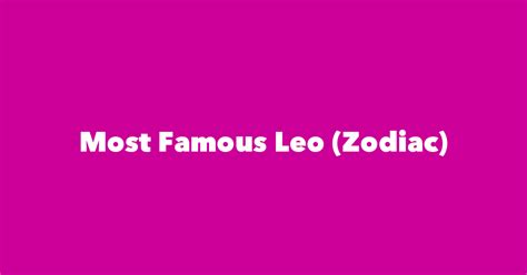 Famous Leos Historys Top 25 Leo Birthdays