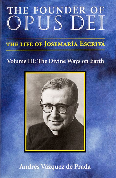The Founder Of Opus Dei Volume Iii The Divine Ways On Earth