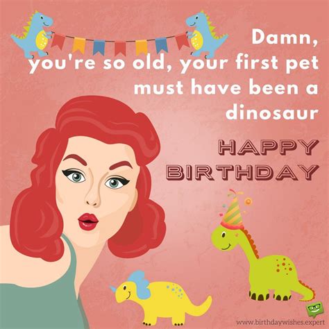 Damn Youre So Old Your First Pet Must Have Been A Dinosaur Funny
