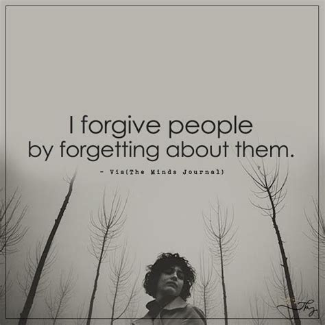 I Forgive People By Forgetting About Them
