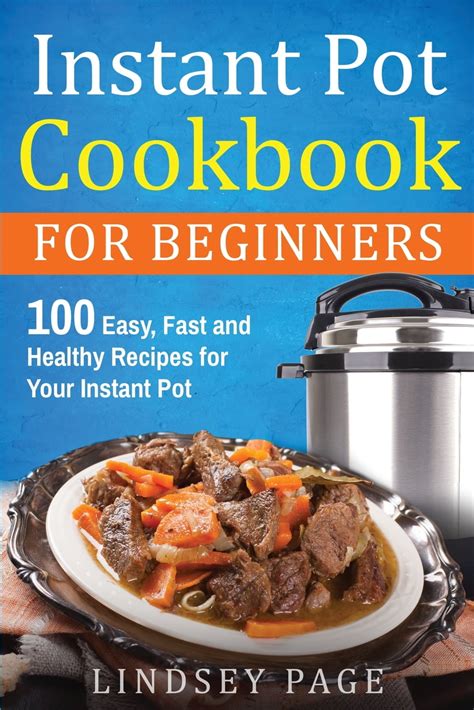 Instant Pot Cookbook For Beginners 100 Easy Fast And Healthy Recipes For Your Instant Pot