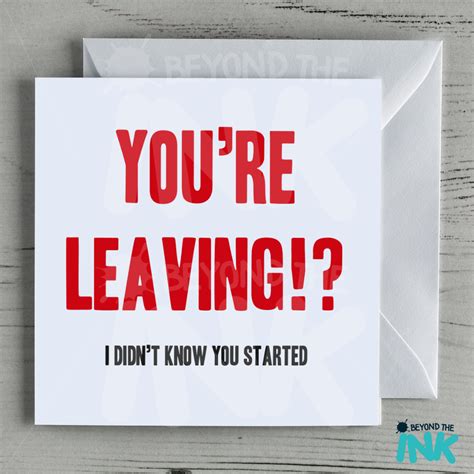 Funny Leaving Card You’re Leaving I Didn’t Know You Had Started Beyond The Ink