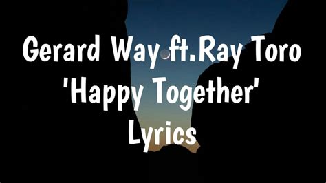 Gerard Way Ft Ray Toro Happy Together Lyrics Youtube
