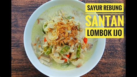 Makanan yang satu ini cukup mudah dan praktis dibuat di rumah. Resep Sayur Rebung Santan Lombok Ijo||Praktis dan Sederhana - YouTube