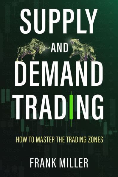 Supply And Demand Trading How To Master The Trading Zones By Frank
