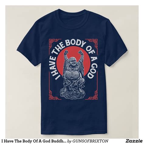 I Have The Body Of A God Buddha Buddhist Funny Tee Funny