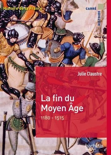 La fin du Moyen Age (1180-1515) de Julie Claustre - Livre - Decitre