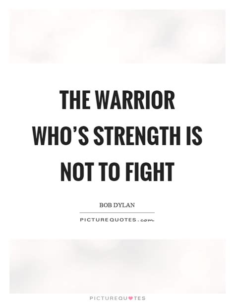 The Warrior Whos Strength Is Not To Fight Picture Quotes