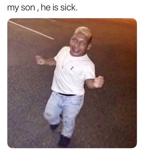 My Son He Is Sick Ifunny