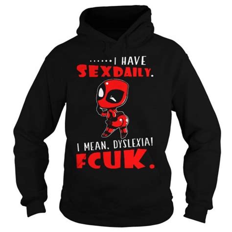 Deadpool Booty I Have Sexdaily I Mean Dyslexia Fcuk Shirt