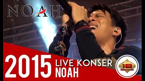 Live Noah Hidup Untukmu Mati Tanpamu Konser Semarang Youtube