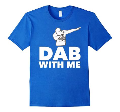 Dab With Me Dabbing Dance Funny T T Shirt Art Artvinatee