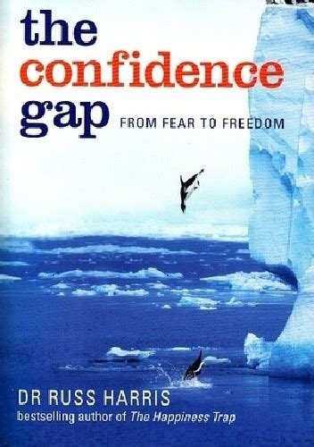 The Confidence Gap From Fear To Freedom Russ Harris Książka W Lubimyczytacpl Opinie