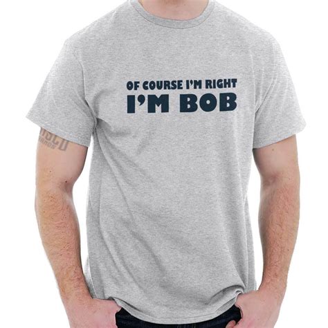 Of Course Im Right Bob Funny Movie Quote Mens Casual Crewneck T Shirts Tees Ebay