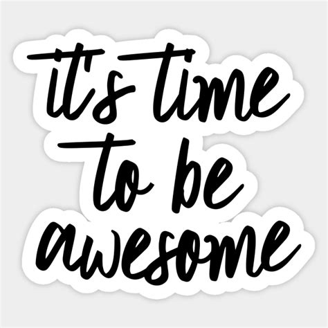 Time To Be Awesome Awesome Sticker Teepublic