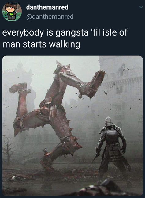 Isle Of Man Starts Walking Everybody Gangsta Until Know Your Meme