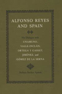 Alfonso Reyes And Spain His Dialogue With Unamuno Valle Incl N