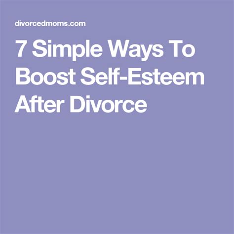 7 Simple Ways To Boost Your Self Esteem After Divorce After Divorce