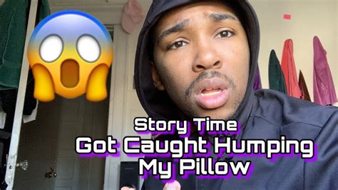 Got Caught Humping My Pillow Storytime Youtube
