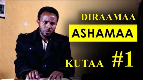 Ashamaa Kutaa 1ffaa Diraamaa Afaan Oromoo Haaraa Youtube