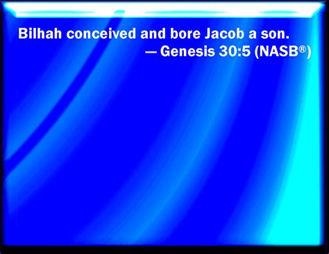 Genesis 305 And Bilhah Conceived And Bore Jacob A Son