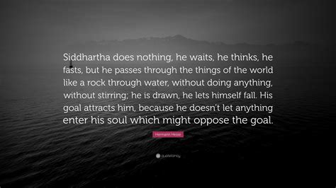 Hermann Hesse Quote Siddhartha Does Nothing He Waits He Thinks He