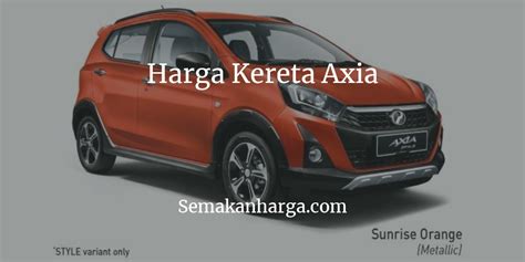 Senarai harga, jenis dan jenama tayar kereta terbaik 2021 di malaysia yang murah dan berkualiti samada kering atau hujan untuk perodua myvi, proton saga, honda city dan proton persona. Senarai Harga Perodua Axia 2019 - Mudik JJ