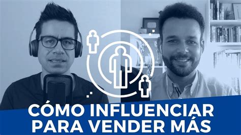 Cómo Ser Más Persuasivo Para Influenciar Y Vender Más ☑️ Youtube