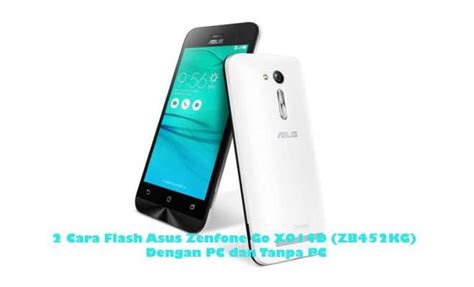 After flash custom rom if you face any type of problem with your asus device and you want to get back stock rom your device. 2 Cara Flash Asus Zenfone Go X014D (ZB452KG) Dengan PC dan Tanpa PC - Pro.Co.Id
