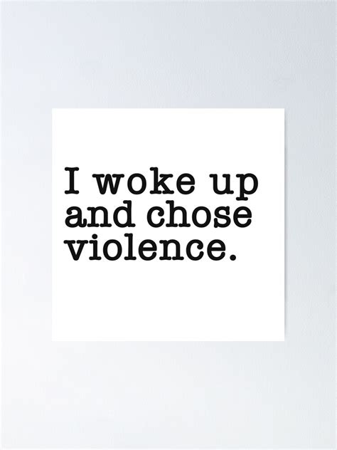 I Woke Up And Chose Violence Meme Poster For Sale By Namidere7