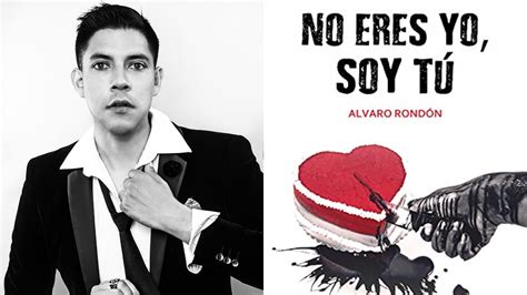 “no Eres Yo Soy Tú” La Novela De Álvaro Rondón Sobre El Amor La Muerte Y El Sexo Infobae