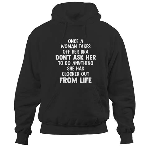 once a woman takes off her bra donâ€™t ask her to do anything hoodies sold by beharstfelliuh