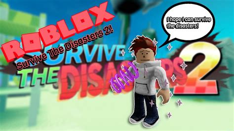 The Roblox Survive The Disasters 2 Experience Youtube