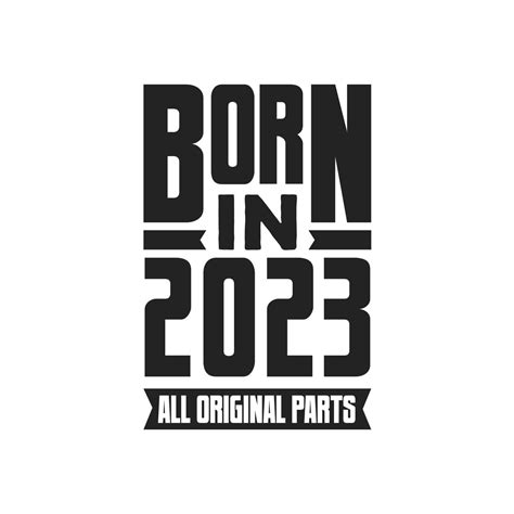 Born In 2023 Birthday Quote Design For Those Born In The Year 2023