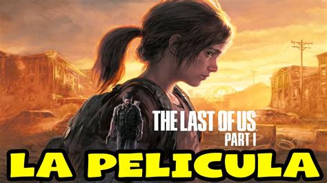 The Last Of Us Remake La Pelicula Completa En Espa Ol Latino Todas